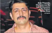  ?? HT PHOTO ?? Actor Priyanshu Chatterjee was the topic of discussion on The Graham Norton Show