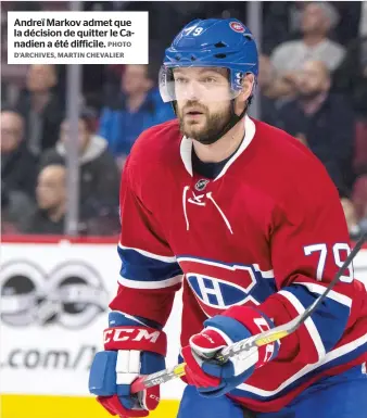  ?? PHOTO D’ARCHIVES, MARTIN CHEVALIER ?? Andreï Markov admet que la décision de quitter le Canadien a été difficile.