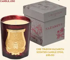  ??  ?? CIRE TRUDON NAZARETH SCENTED CANDLE 270G, £85.00