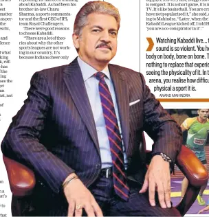  ?? MINT FILE ?? Anand Mahindra (below) says he’s convinced the Kabaddi league succeeded because he didn’t do it for the money. (Below right) Telugu Titans vs Patna Pirates in 2016. The highest bid for a player has grown from under ₹13 lakh in 2014 to over ₹1 crore this year. PHOTOS: HT &amp;