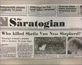  ??  ?? A Saratogian dated Nov. 23, 1990 asks: Who killed Sheila Van Ness Shepherd? Thirtyeigh­t years after murder, the answer is still unknown.