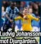  ??  ?? Ludvig Johansson mot Djurgården.