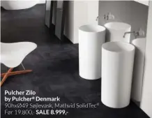  ?? ?? Pulcher Zilo by Pulcher® Denmark
90hxØ49 Søjlevask, Mathvid SolidTec® Før 19.800,- SALE 8.999,CPH