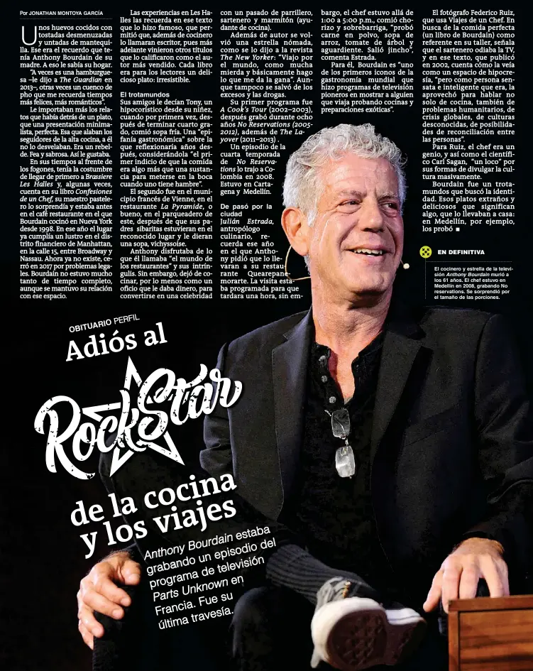  ??  ?? El cocinero y estrella de la televisión Anthony Bourdain murió a los 61 años. El chef estuvo en Medellín en 2008, grabando No reservatio­ns. Se sorprendió por el tamaño de las porciones.