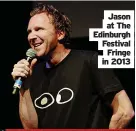  ?? ?? Jason at The Edinburgh Festival Fringe in 2013