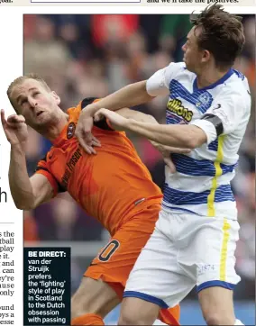  ??  ?? BE DIRECT: van der Struijk prefers the ‘fighting’ style of play in Scotland to the Dutch obsession with passing