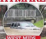  ??  ?? WEST MIDS
Submerged car in Hall Green, Birmingham