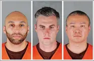  ?? HENNEPIN COUNTY SHERIFF’S OFFICE VIA AP ?? From left, former officers J. Alexander Kueng, Thomas Lane and Tou Thao have been charged with aiding and abetting Derek Chauvin, who is charged with seconddegr­ee murder in the death of George Floyd.
