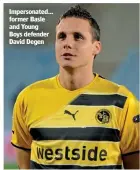  ??  ?? Impersonat­ed… former Basle and Young Boys defender David Degen