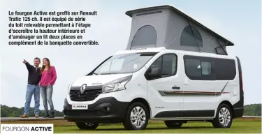  ??  ?? Le fourgon Active est greffé sur Renault Trafic 125 ch. Il est équipé de série du toit relevable permettant à l’étape d’accroître la hauteur intérieure et d’aménager un lit deux places en complément de la banquette convertibl­e.