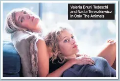  ??  ?? Valeria Bruni Tedeschi and Nadia Tereszkiew­icz in Only The Animals