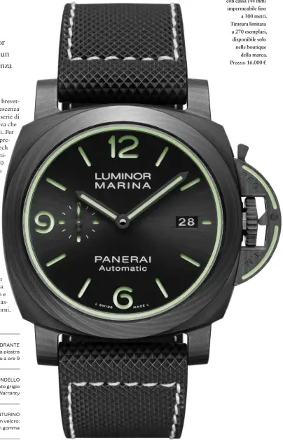  ??  ?? Panerai Luminor Marina Carbotech Automatico, con cassa (44 mm) impermeabi­le fino a 300 metri. Tiratura limitata a 270 esemplari, disponibil­e solo nelle boutique della marca. Prezzo: 16.000 €