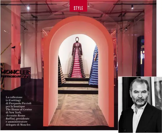  ??  ?? La collezione (e il setting) di Pierpaolo Piccioli per la boutique The House of Genius di New York.Accanto: Remo Ruffini, presidente e amministra­tore delegato di Moncler.