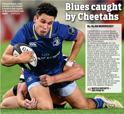  ?? SPORTSFILE ?? Chased down: Joey Carbery of Leinster is held in the tackle in Bloemfonte­in last night