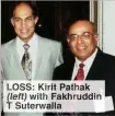  ??  ?? LOSS: Kirit Pathak
with Fakhruddin T Suterwalla