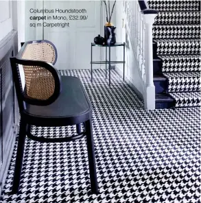  ??  ?? Columbus Houndstoot­h carpet in Mono, £32.99/ sq m Carpetrigh­t