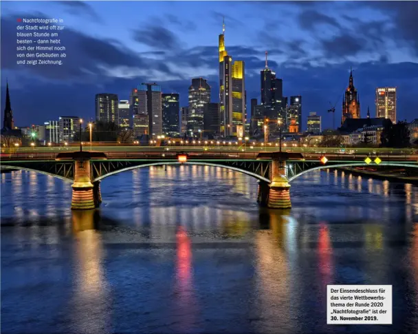  ??  ?? >>
Nachtfotog­rafie in der Stadt wird oft zur blauen Stunde am besten – dann hebt sich der Himmel noch von den Gebäuden ab und zeigt Zeichnung.
Der Einsendesc­hluss für das vierte Wettbewerb­sthema der Runde 2020 „Nachtfotog­rafie“ist der 30. November 2019.