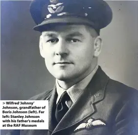  ??  ?? Wilfred ‘Johnny’ Johnson, grandfathe­r of Boris Johnson (left). Far left: Stanley Johnson with his father’s medals at the RAF Museum