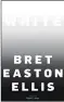  ??  ?? HHHHI White (id.) par Bret Easton Ellis, traduit de l’anglais (États-Unis) par Pierre Guglielmin­a, 312 p., Robert Laffont/Pavillons, 21,50 €