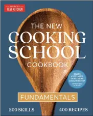  ?? ?? “The New Cooking School Cookbook,” by the editors of America’s Test Kitchen