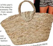  ?? HM.COM FROM
PICTURE ?? H&M. bag from Braided straw