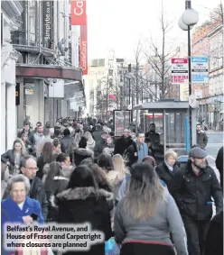  ??  ?? Belfast’s Royal Avenue, and House of Fraser and Carpetrigh­t where closures are planned