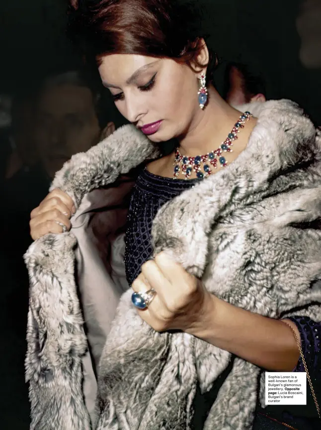  ?? Sophia Loren is a well-known fan of Bulgari’s glamorous jewellery. Opposite page: Lucia Boscaini, Bulgari’s brand curator ??