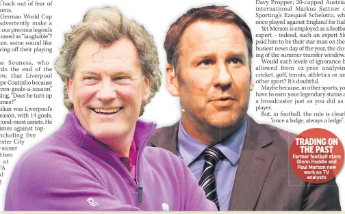  ??  ?? TRADING ON THE PAST Former football stars Glenn Hoddle and Paul Merson now work as TV analysts