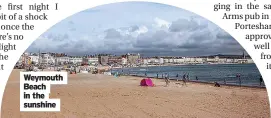  ?? ?? I
Weymouth Beach in the sunshine