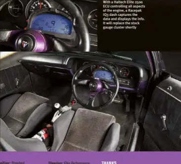  ??  ?? With a Haltech Elite 2500 ECU controllin­g all aspects of the engine, a Racepak IQ3 dash captures the data and displays the info. It will replace the stock gauge cluster shortly