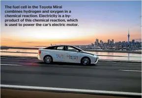  ?? ?? The fuel cell in the Toyota Mirai combines hydrogen and oxygen in a chemical reaction. Electricit­y is a byproduct of this chemical reaction, which is used to power the car’s electric motor.