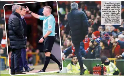  ??  ?? Jose Mourinho got annoyed and kicked a water bottle – just enough to earn him his second red card of the season – this time by referee Jonathan Moss during the Manchester United versus West Ham United at Old Trafford on Sunday.