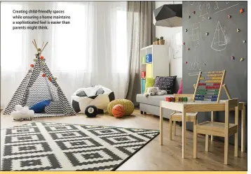 ??  ?? �reating child-friendly spaces while ensuring a home maintains a sophistica­ted feel is easier than parents might think.