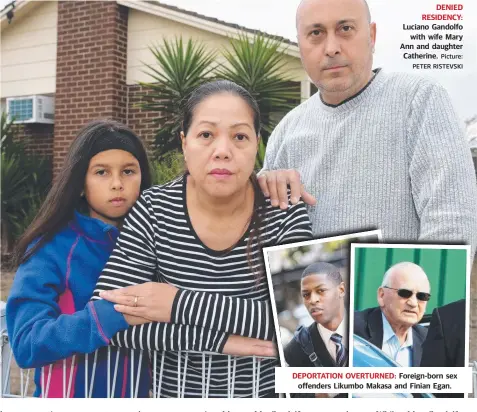  ?? Picture: PETER RISTEVSKI ?? DENIED RESIDENCY: Luciano Gandolfo with wife Mary Ann and daughter Catherine. DEPORTATIO­N OVERTURNED: Foreign-born sex offenders Likumbo Makasa and Finian Egan.