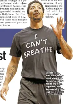  ??  ?? Derrick Rose, who made statement about Eric Garner’s death at hands of police, supports Colin Kaepernick’s protest.