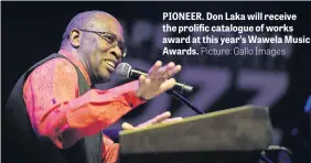  ??  ?? PIONEER. Don Laka will receive the prolific catalogue of works award at this year’s Wawela Music Awards.