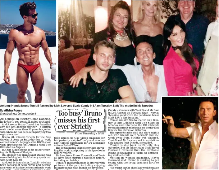  ??  ?? Among friends: Bruno Tonioli flanked by Matt Law and Lizzie Cundy in LA on Tuesday. Left: The model in his Speedos On the town: Tonioli on Monday night