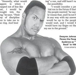  ?? TITAN SPORTS INC. ?? Dwayne Johnson flexes the People's Eyebrow as “The Rock” in 1999.