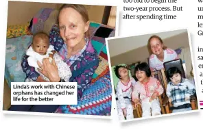  ??  ?? Linda’s work with Chinese orphans has changed her life for the better