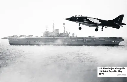  ?? Central Press ?? A Harrier jet alongside HMS Ark Royal in May 1971