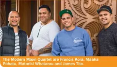  ??  ?? The Modern M ori Quartet are Francis Kora, Maaka Pohatu, Matariki Whatarau and James Tito.