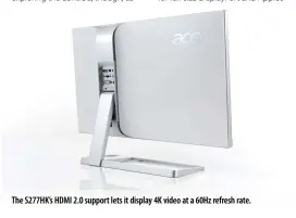  ??  ?? The S277HK’s HDMI 2.0 support lets it display 4K video at a 60Hz refresh rate.