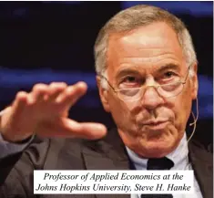  ?? ?? Professor of Applied Economics at the Johns Hopkins University, Steve H. Hanke