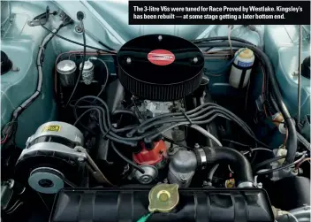  ??  ?? The 3-litre V6s were tuned for Race Proved by Westlake. Kingsley’s has been rebuilt — at some stage getting a later bottom end.