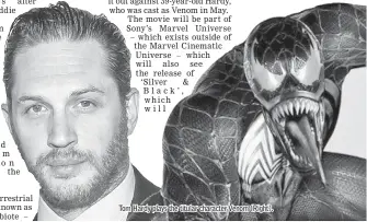  ??  ?? Tom Hardy plays the titular character Venom (Right).