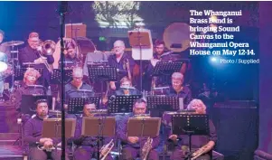  ?? Photo / Supplied ?? The Whanganui Brass Band is bringing Sound Canvas to the Whanganui Opera House on May 12-14.