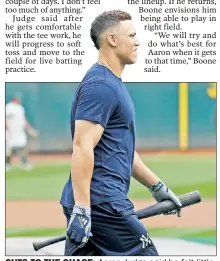  ?? AP ?? CUTS TO THE CHASE: Aaron Judge said he felt little pain after taking 25 dry swings and 25 more off a tee before Monday’s game.