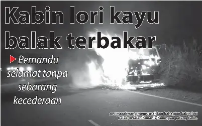 Kabin Lori Kayu Balak Terbakar Pressreader