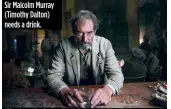  ??  ?? Sir Malcolm Murray ( Timothy Dalton) needs a drink.