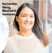  ??  ?? Samantha Wong, Blackbird Ventures